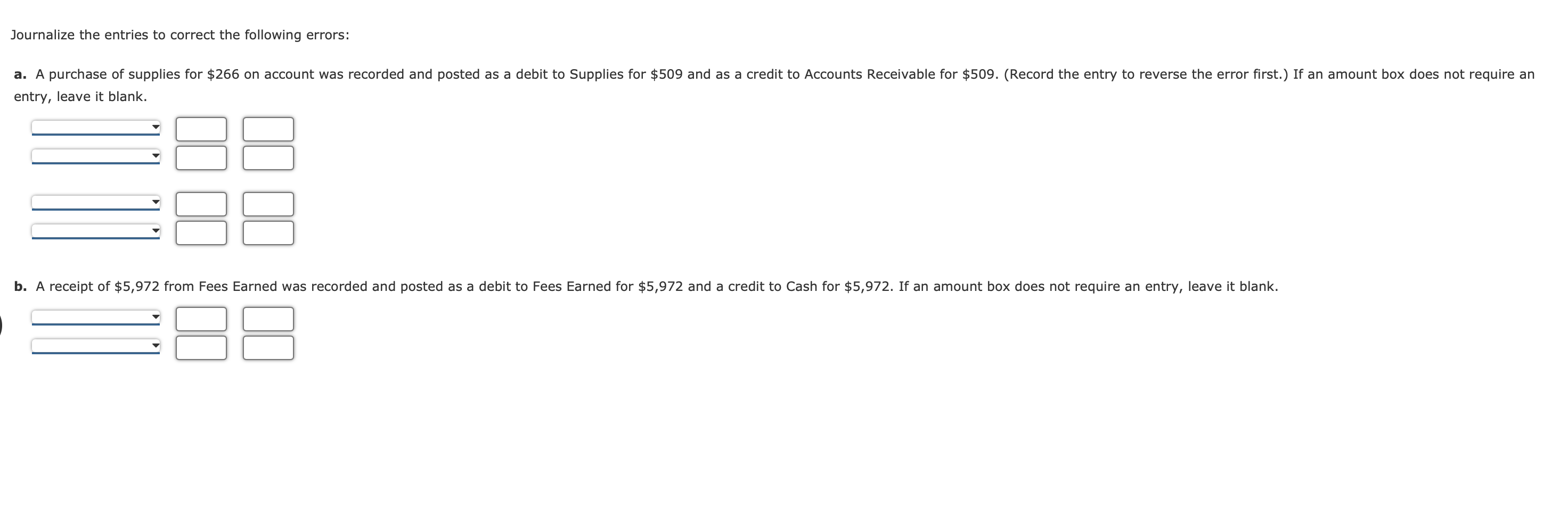  Journalize the entries to correct the following errors: entry, leave it