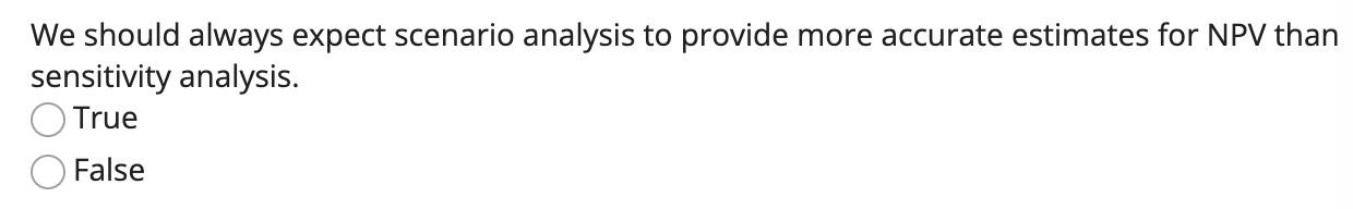 We should always expect scenario analysis to provide more accurate estimates