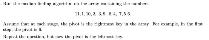 Show all the steps please! - Run the median finding algorithm on