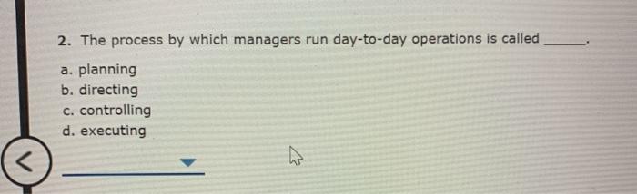 2. The process by which managers run day-to-day operations is called
