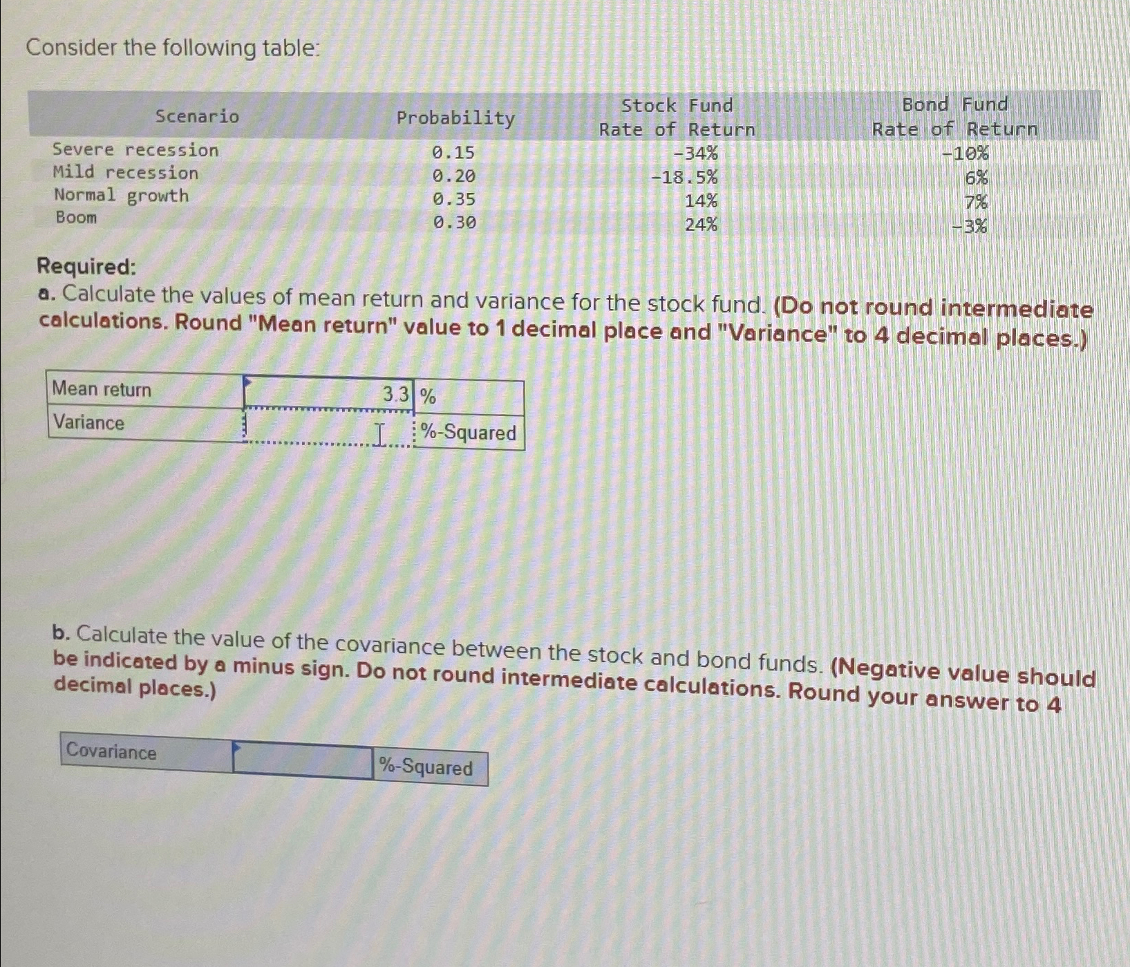  Consider the following table: \table[[,,Stock Fund,Bond Fund],[Scobability,Rate of Return,Rate of Return,],[Severe