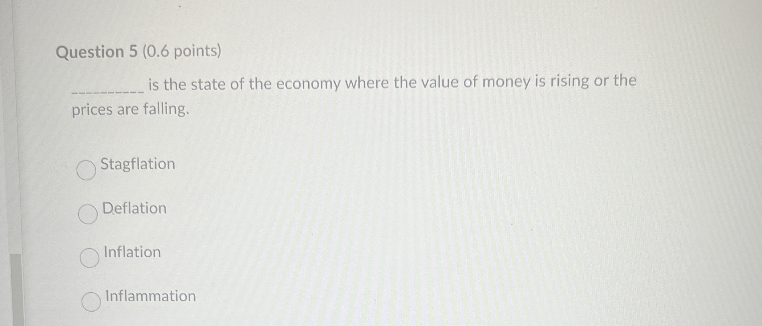 Question 5(0.6 points) is the state of the economy where the