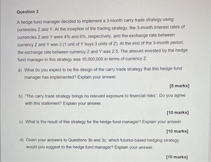  Question 3 A hedge fund manager decided to implement a 3-month