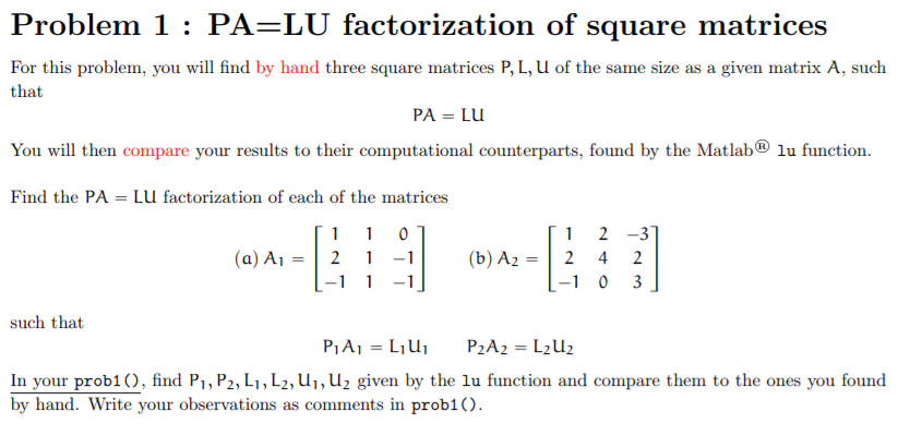  Please answer fully and clearly using MatLab Problem 1 PA-LU factorization