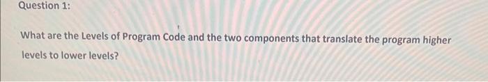 What are the Levels of Program Code and the two components