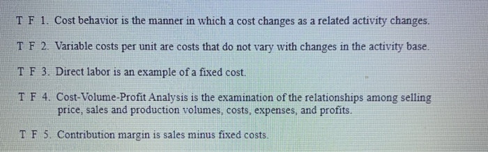  TF 1. Cost behavior is the manner in which a cost