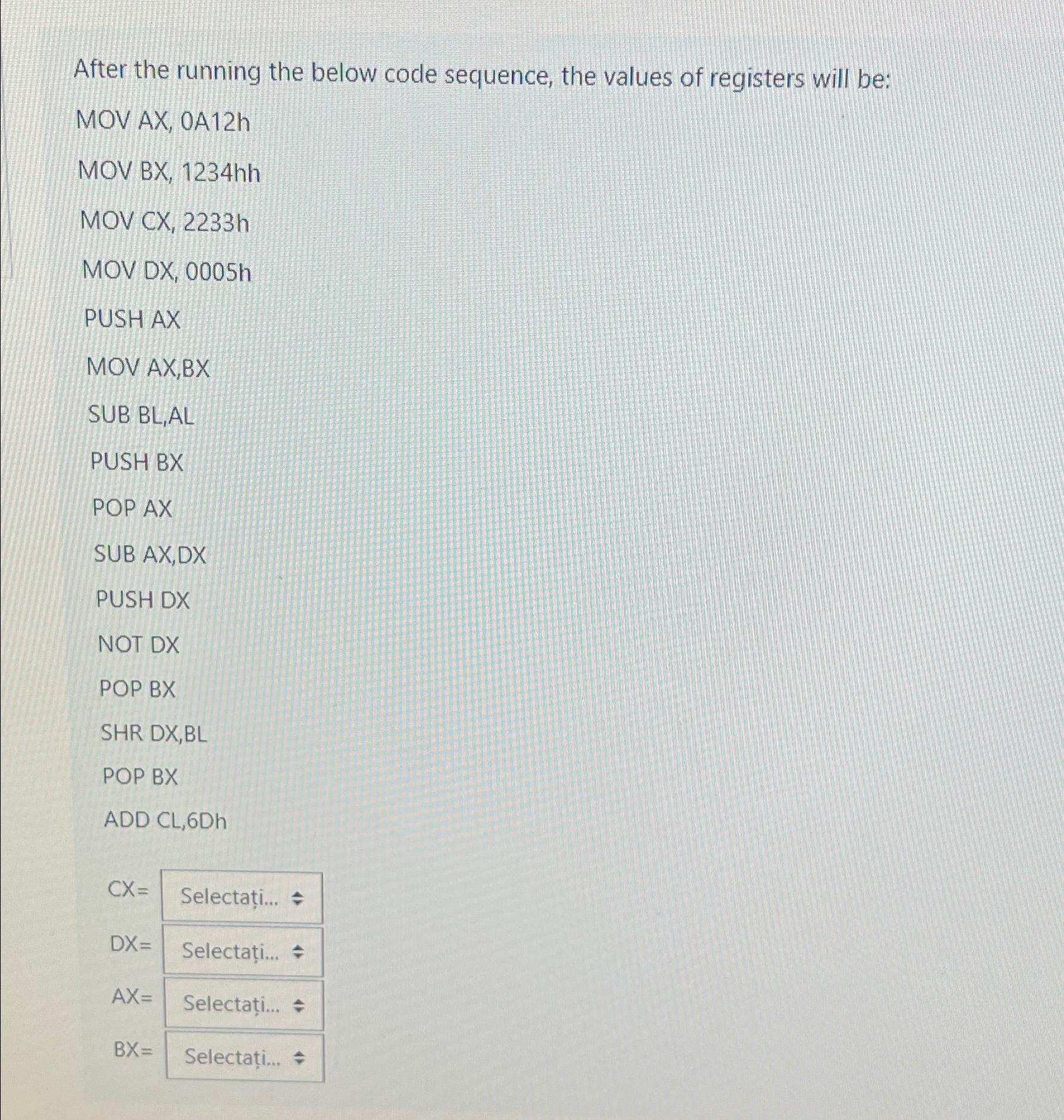  After the running the below code sequence, the values of registers