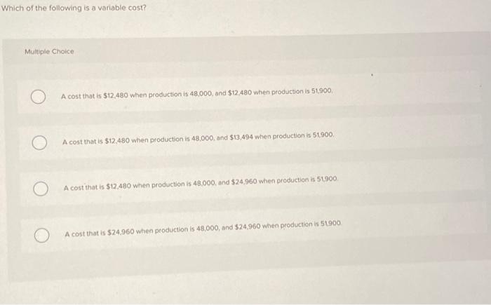 A cost that is $12,480 when production is 48,000, and $12,480 when