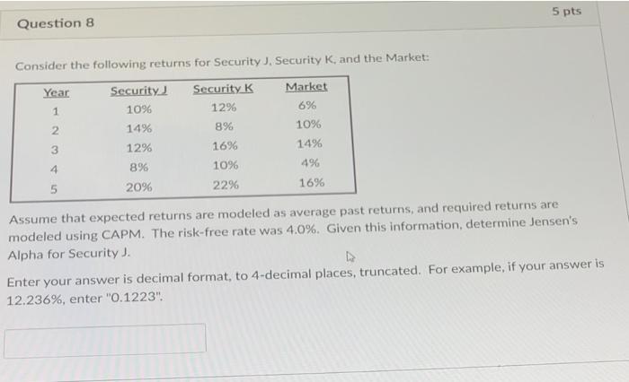  5 pts Question 8 Consider the following returns for Security J.