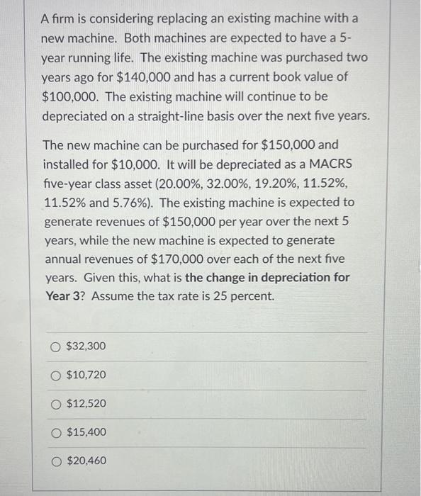please answer quickly as on timed exam A firm is considering replacing
