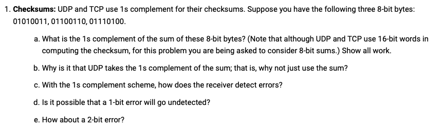 1. Checksums: UDP and TCP use 1s complement for their checksums.