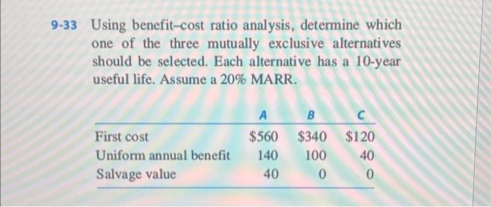  solve using Excel please. 9-33 Using benefit-cost ratio analysis, determine which