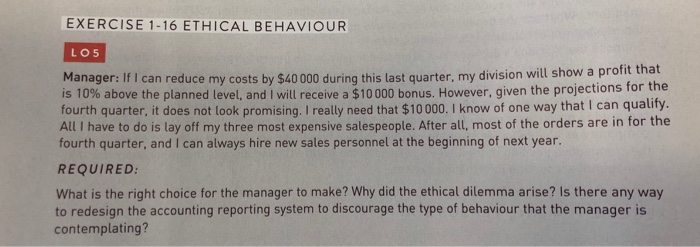  EXERCISE 1-16 ETHICAL BEHAVIOUR Manager: If I can reduce my costs