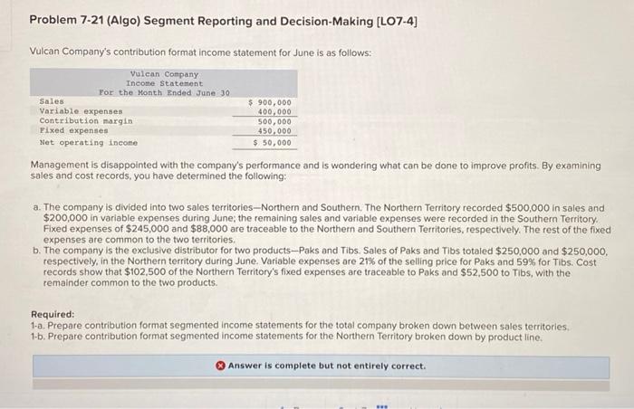  Problem 7-21 (Algo) Segment Reporting and Decision-Making [LO7-4] Vulcan Company's contribution