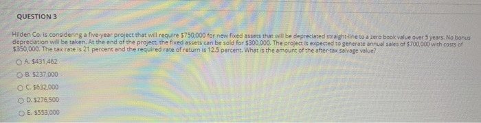 3. QUESTION 3 Hilden Co. is considering a five-year project that will