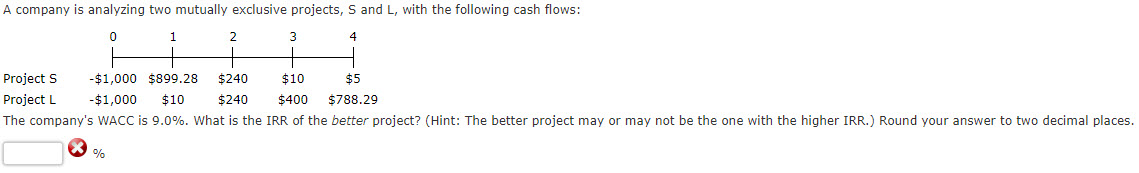  A company is analyzing two mutually exclusive projects, S and L,