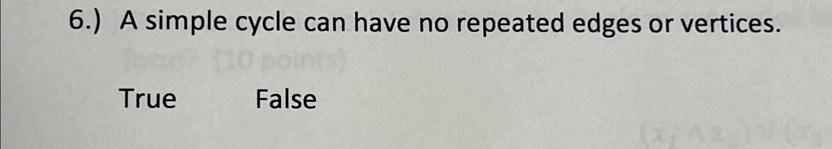  6.) A simple cycle can have no repeated edges or vertices.