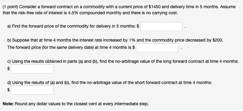 1 point) Consider a forward contract on a commodity with a