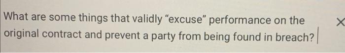  What are some things that validly "excuse" performance on the original