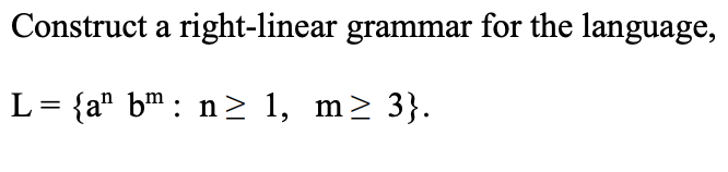 Construct a right-linear grammar for the language, L = {an b m
