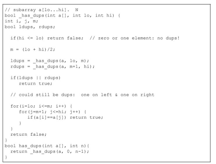 and conquer Recall the has_dups problem: given an array, determine if there