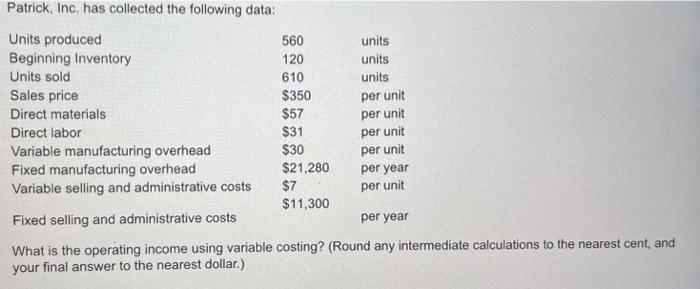 help please! dont understand Patrick, Inc. has collected the following data: What