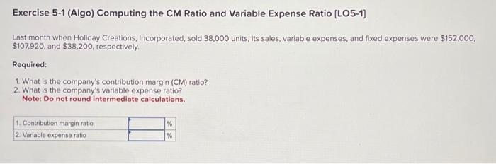  Exercise 5-1 (Algo) Computing the CM Ratio and Variable Expense Ratio