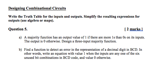 Designing Combinational Circuits Write the Truth Table for the inputs and