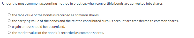  nder the most common accounting method in practice, when convertible bonds