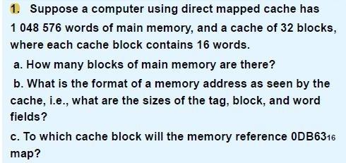  Suppose a computer using direct mapped cache has 1048576 words of