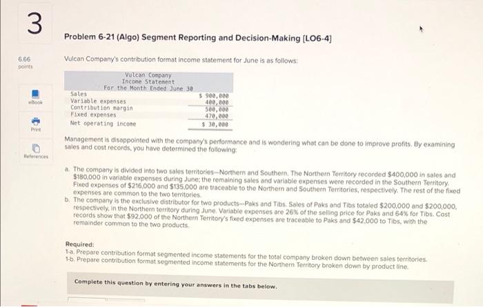  3 6.66 points Problem 6-21 (Algo) Segment Reporting and Decision-Making (L06-4)