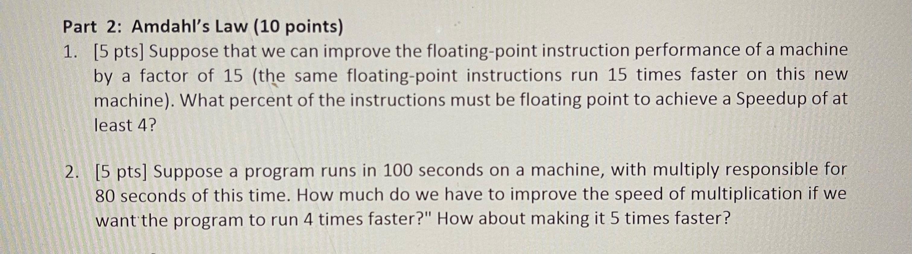  Part 2: Amdahl's Law (10 points) [5 pts] Suppose that we