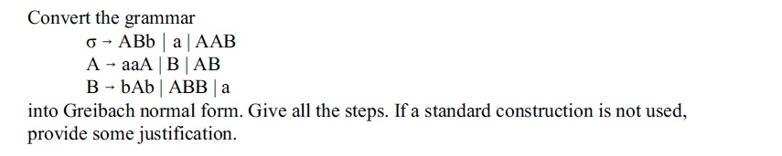 Please solve with all the required steps Convert the grammar into Greibach