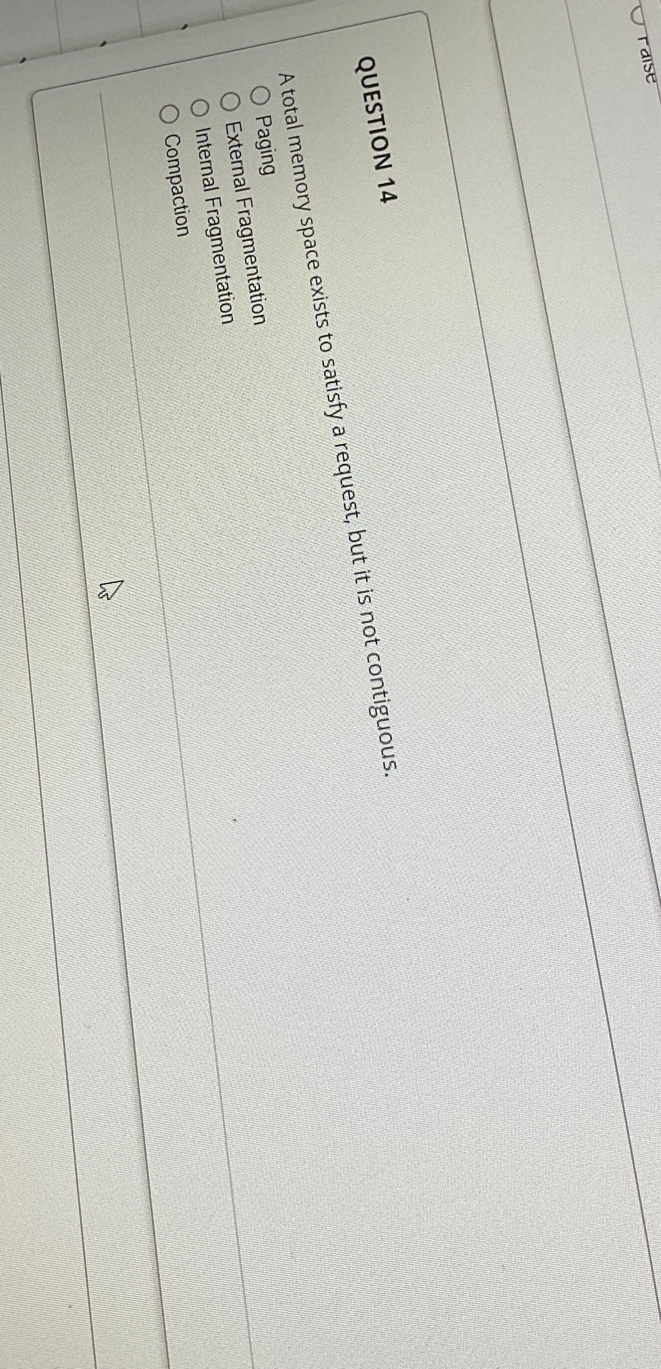 QUESTION 14 A total memory space exists to satisfy a request,
