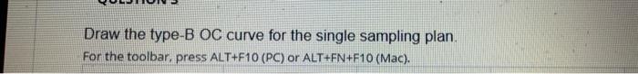  Draw the type-B OC curve for the single sampling plan. For