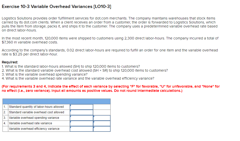  Exercise 10-3 Variable Overhead Variances [LO10-3] Logistics Solutions provides order fulfillment