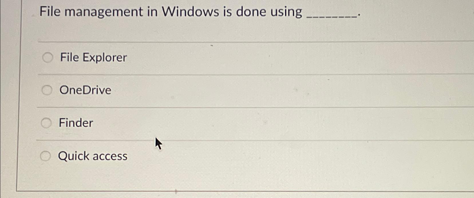  File management in Windows is done using File Explorer OneDrive Finder
