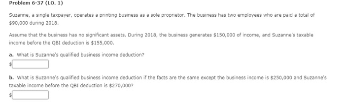  Problem 6-37 (LO. 1) Suzanne, a single taxpayer, operates a printing