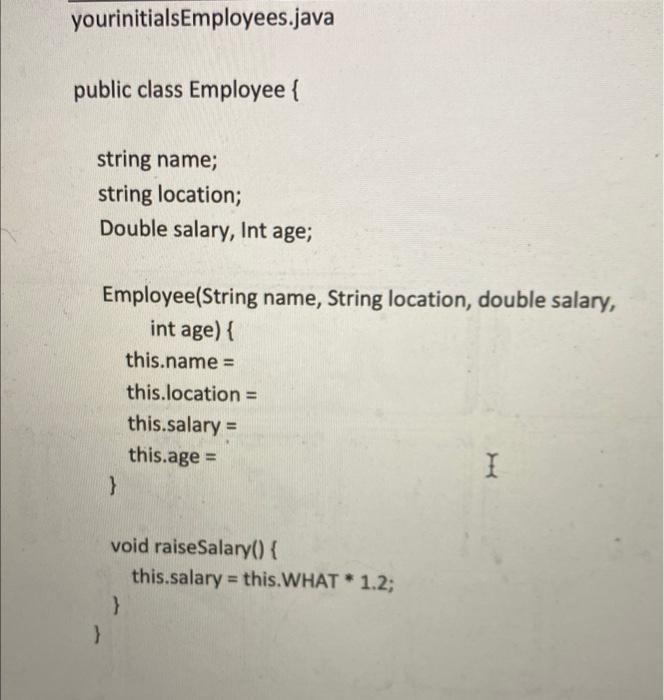 and the other class yourinitialsEmployees.java 2. For the yourinitialsEmployees.java file create a