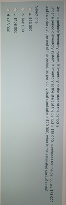  Under a periodic inventory system, if inventory at the start of