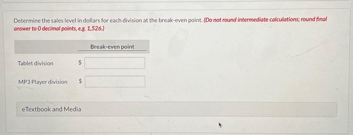 company's break-even point in sales dollars. (Do not round intermediate calculations; round