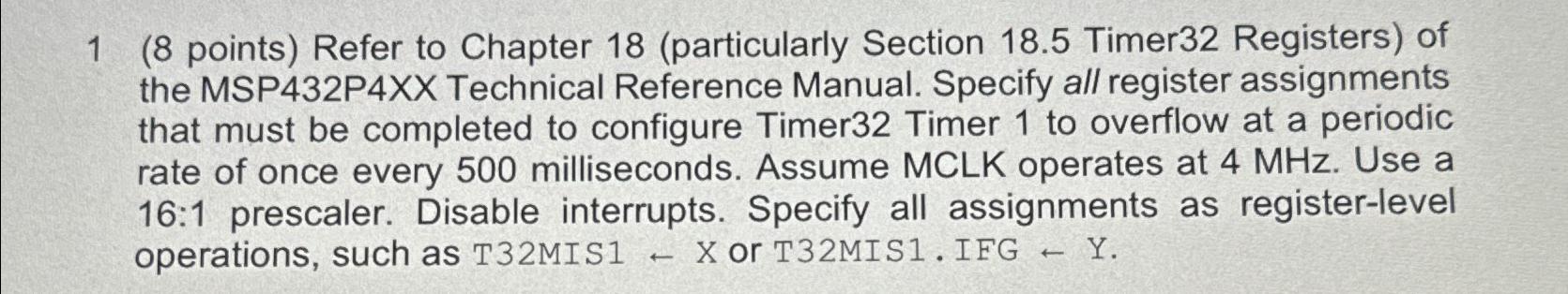  1(8 points) Refer to Chapter 18(particularly Section 18.5 Timer32 Registers) of