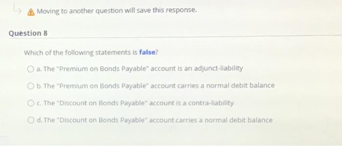  A Moving to another question will save this response. Question 8