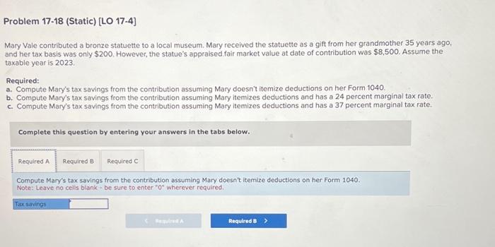 answer all parts, please! Problem 17-18 (Static) [LO 17-4] Mary Vale contributed
