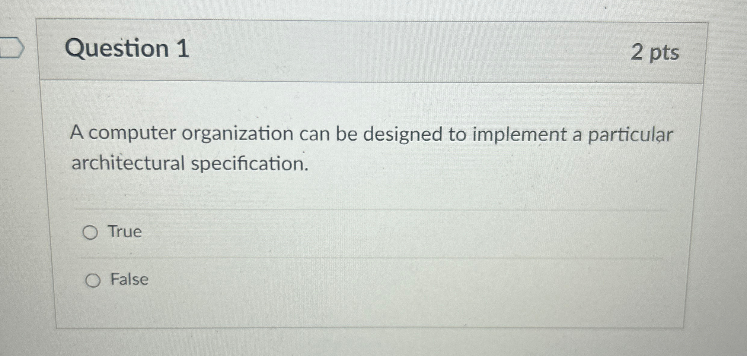  Question 1 2 pts A computer organization can be designed to
