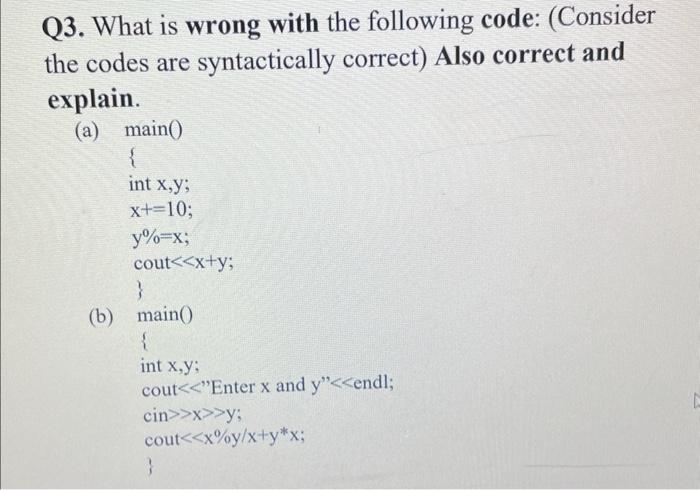  Q3. What is wrong with the following code: (Consider the codes