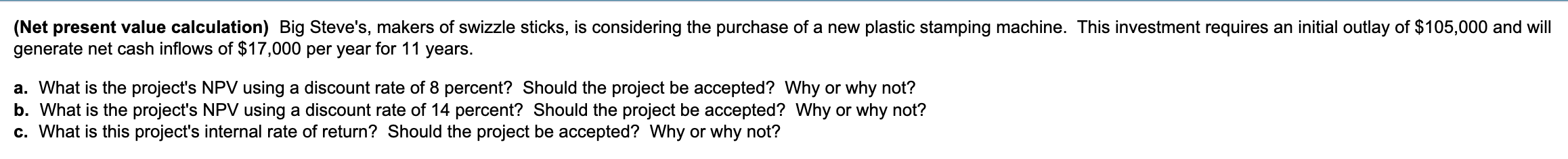 Please do all parts (Net present value calculation) Big Steve's, makers of
