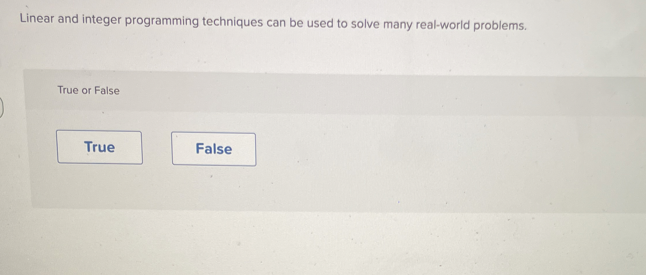  Linear and integer programming techniques can be used to solve many