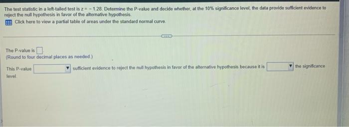  The test statistic in a left-tailed test is z: - 1