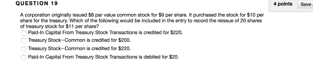  QUESTION 19 4 points Save A corporation originally issued $8 par